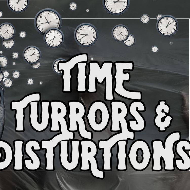 cover art for 6.1 Time Turrors and Disturtions (A Month of Fear-Work)