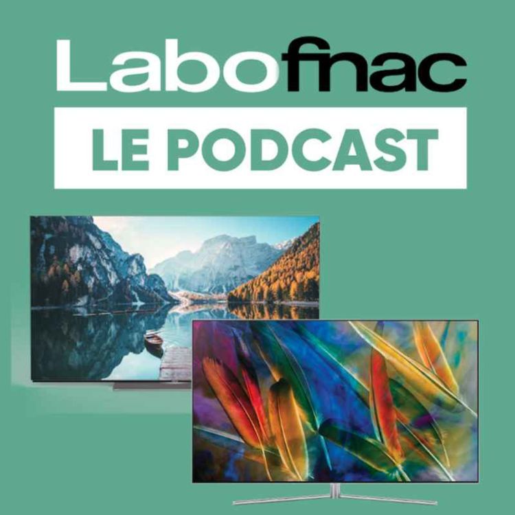 cover art for Labo Fnac - OLED ou QLED, quelle est la différence et comment faire son choix ?