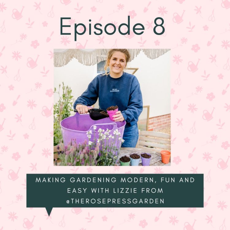 cover art for Making gardening modern, fun and easy with Lizzie from @therosepressgarden