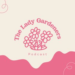 cover art for The Lady Gardeners Podcast