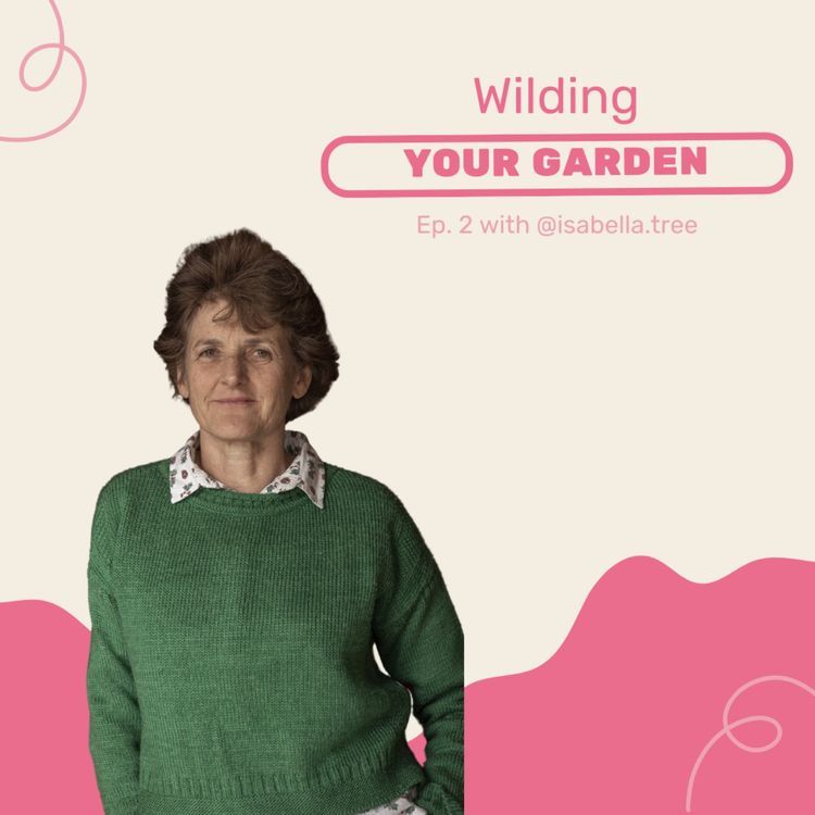 cover art for Wilding your garden with @Isabella.tree