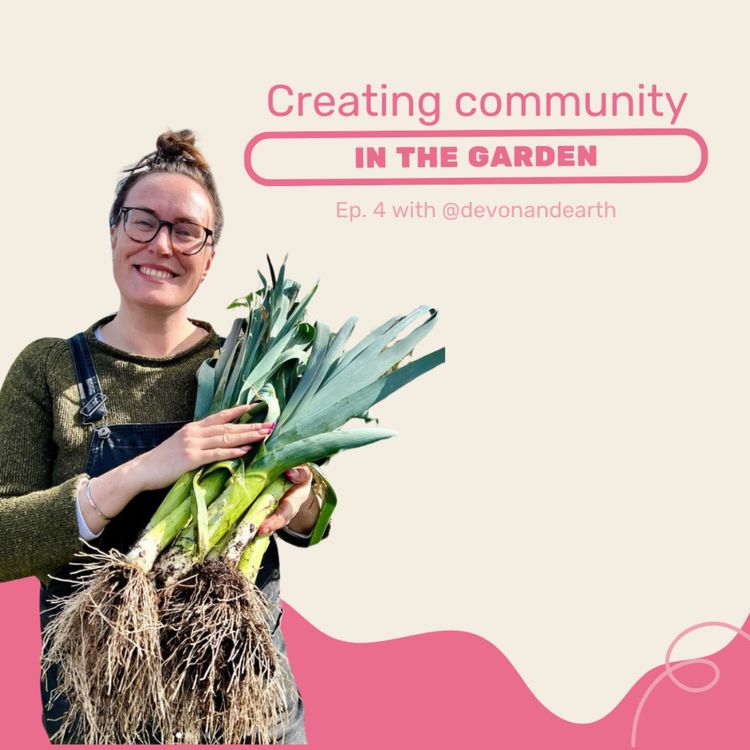 cover art for Creating community in the garden with @devon_dig_and_donate