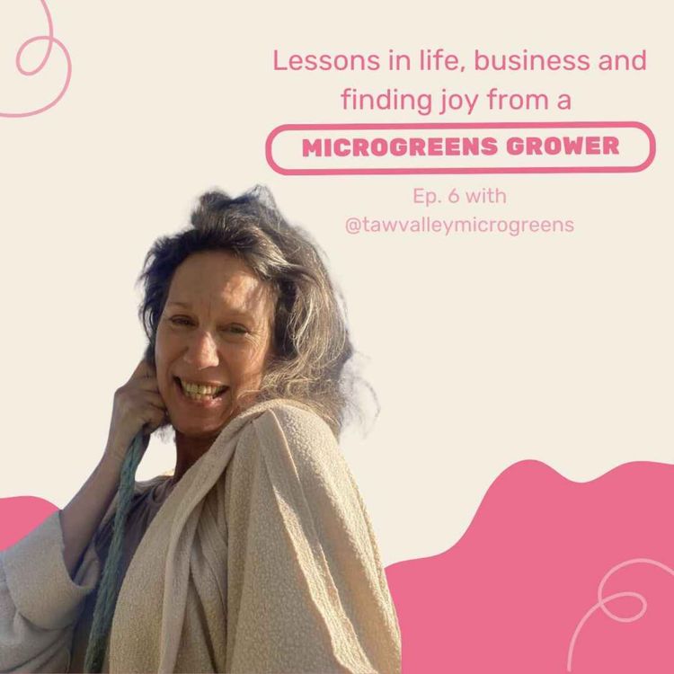 cover art for Episode 6: Lessons in life, business and finding joy from a microgreens grower