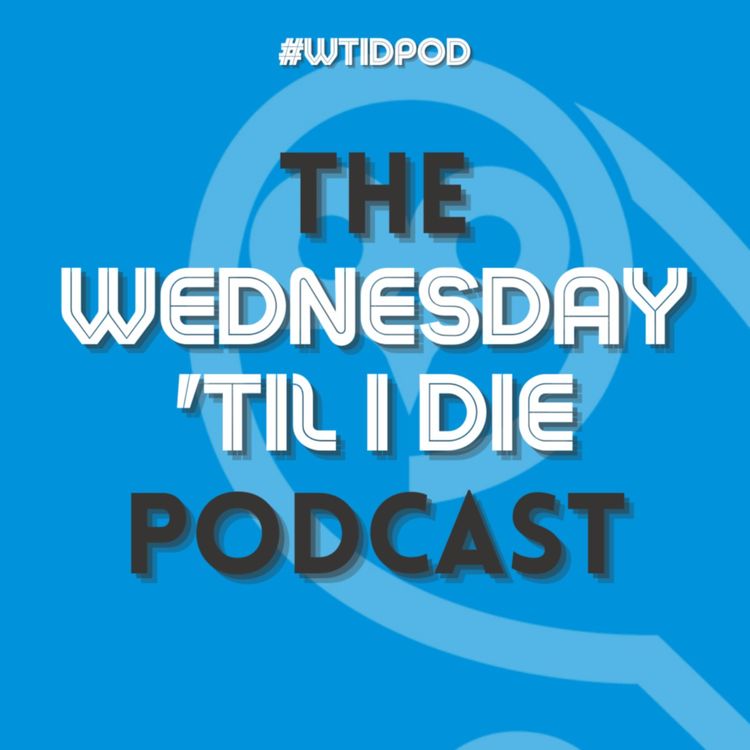 cover art for Welcome to the Wednesday 'Til I Die Podcast.