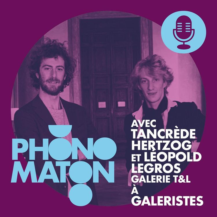 cover art for Phonomaton à Galeristes avec Tancrède Hertzog et Léopold Legros