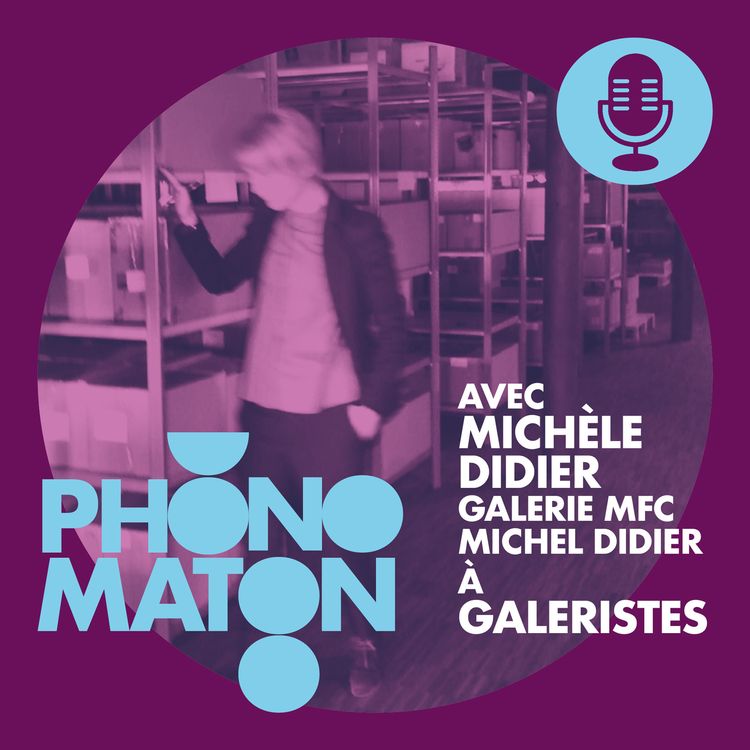 cover art for Phonomaton avec Michèle Didier, galerie MFC-Michèle Didier, à Galeristes