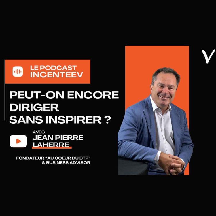 cover art for Peut-on encore diriger sans inspirer ? Avec Jean-Pierre LAHERRE