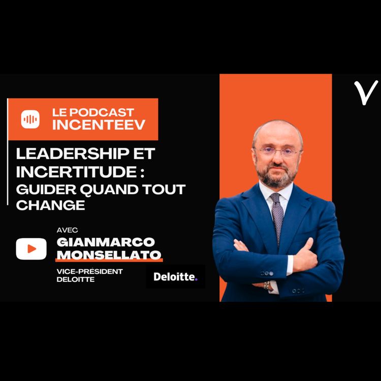 cover art for Leadership et incertitude : guider quand tout change - Gianmarco Monsellato, ex Président Deloitte