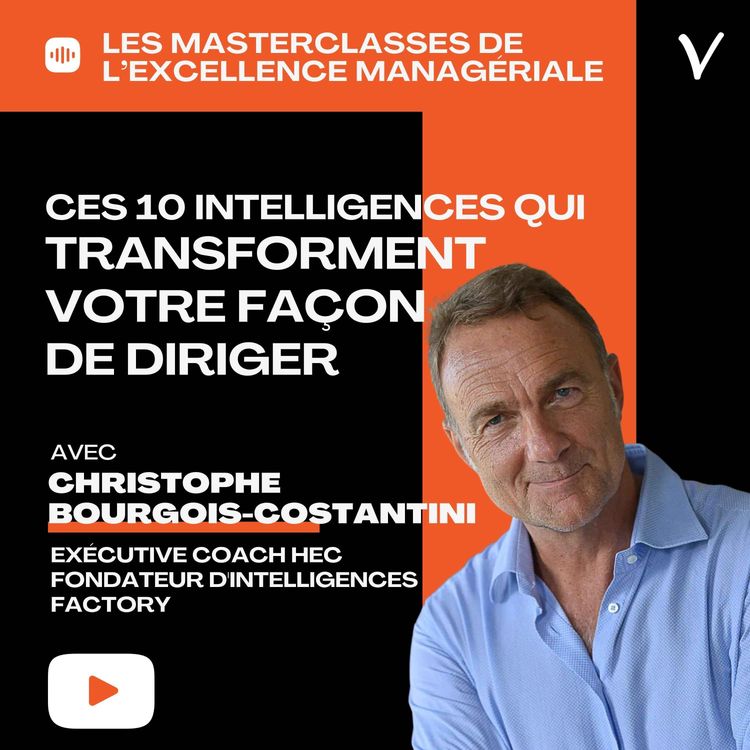 cover art for Ces 10 intelligences qui transforment votre façon de diriger - Christophe Bourgois-Costantini