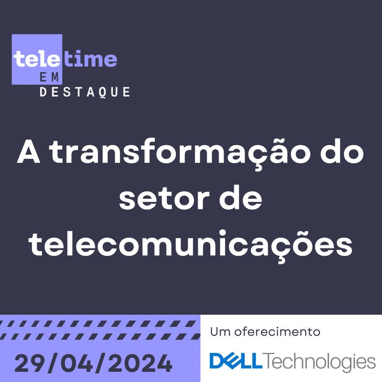 cover art for TELETIME em Destaque - A transformação do setor de telecomunicações