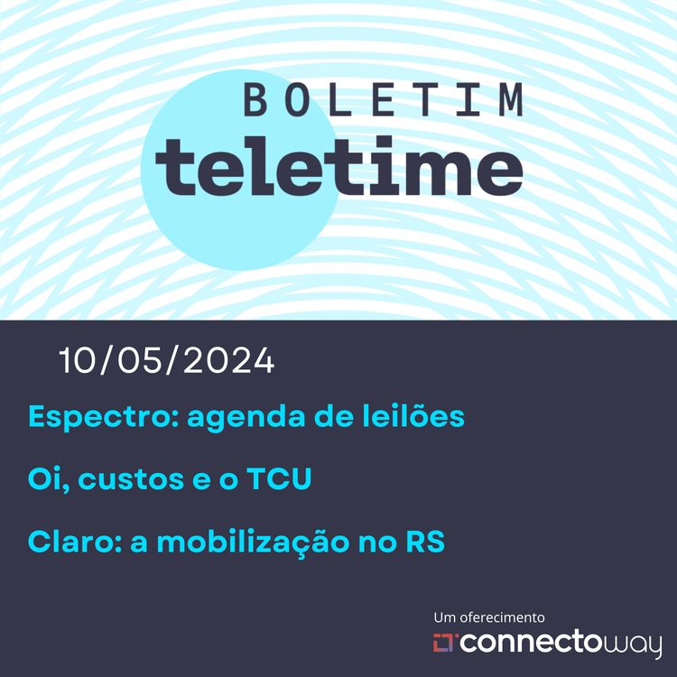 cover art for 10/05/24 | Espectro: agenda de leilões | Oi, custos e o TCU | Claro: a mobilização no RS