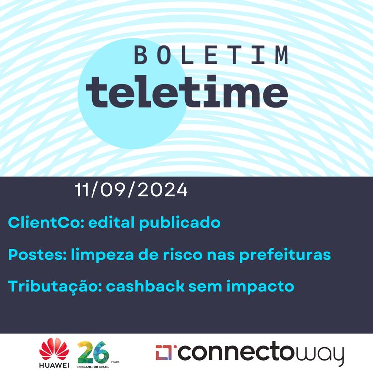 cover art for 11/09/24 | ClientCo: edital publicado | Postes: limpeza de risco | Tributação: cashback sem impacto