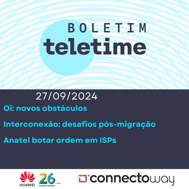 cover art for 27/09/24 | Oi: novos obstáculos | Interconexão: desafios pós-migração | Anatel botar ordem em ISPs