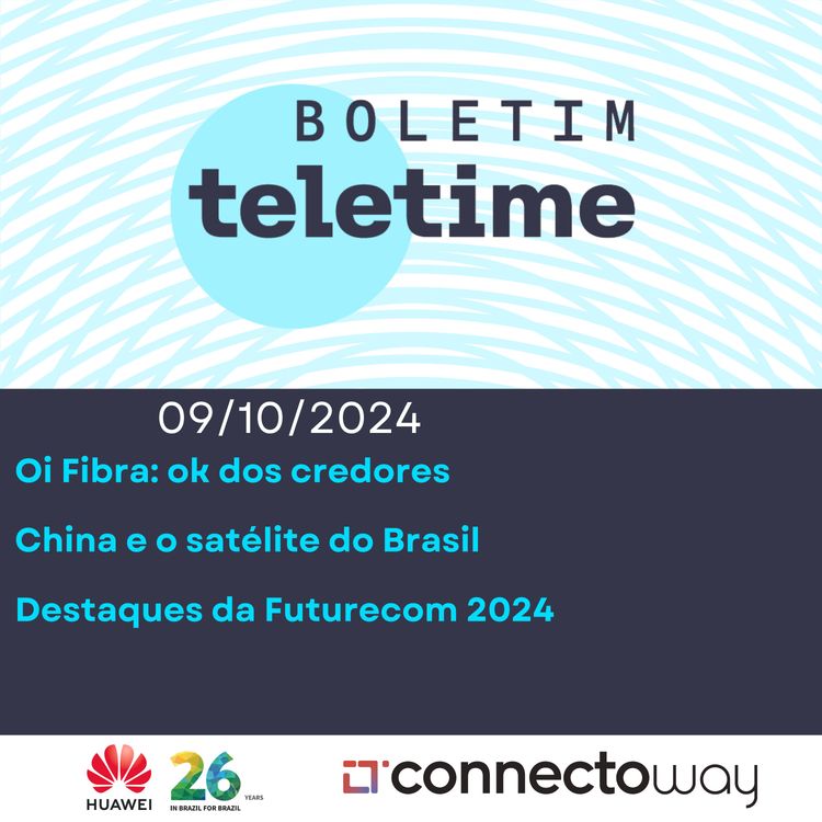 cover art for 09/10/24 | Oi Fibra: ok dos credores | China e o satélite do Brasil | Destaques da Futurecom 2024