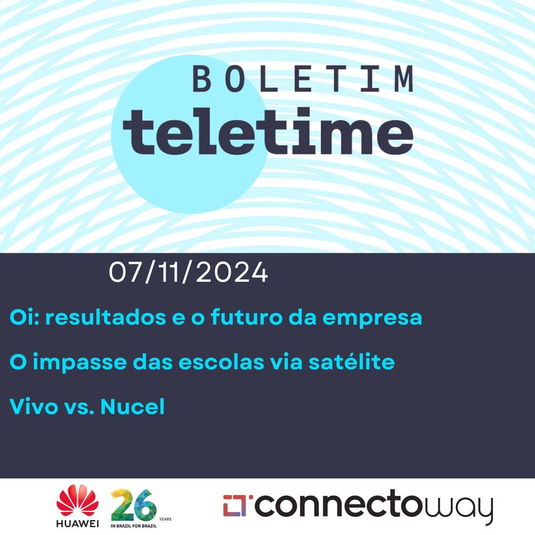 cover art for 07/11/24 | Oi: resultados e o futuro da empresa | O impasse das escolas via satélite | Vivo vs. Nucel