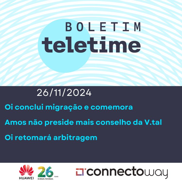 cover art for 26/11/24 | Oi conclui migração e comemora | Amos não preside mais conselho da V.tal | Oi retomará arbitragem