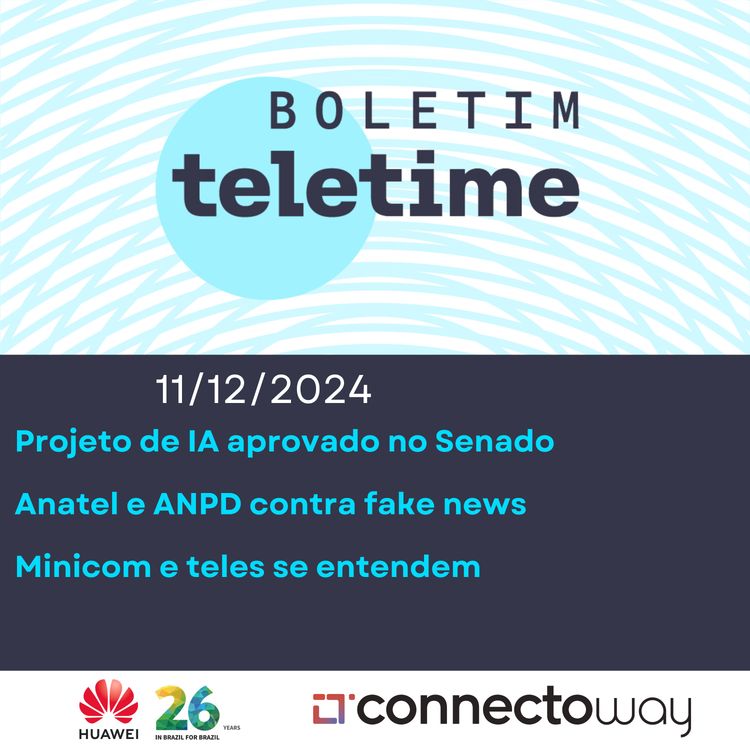 cover art for 11/12/24 | Projeto de IA aprovado no Senado | Anatel e ANPD contra fake news | Minicom e teles se entendem