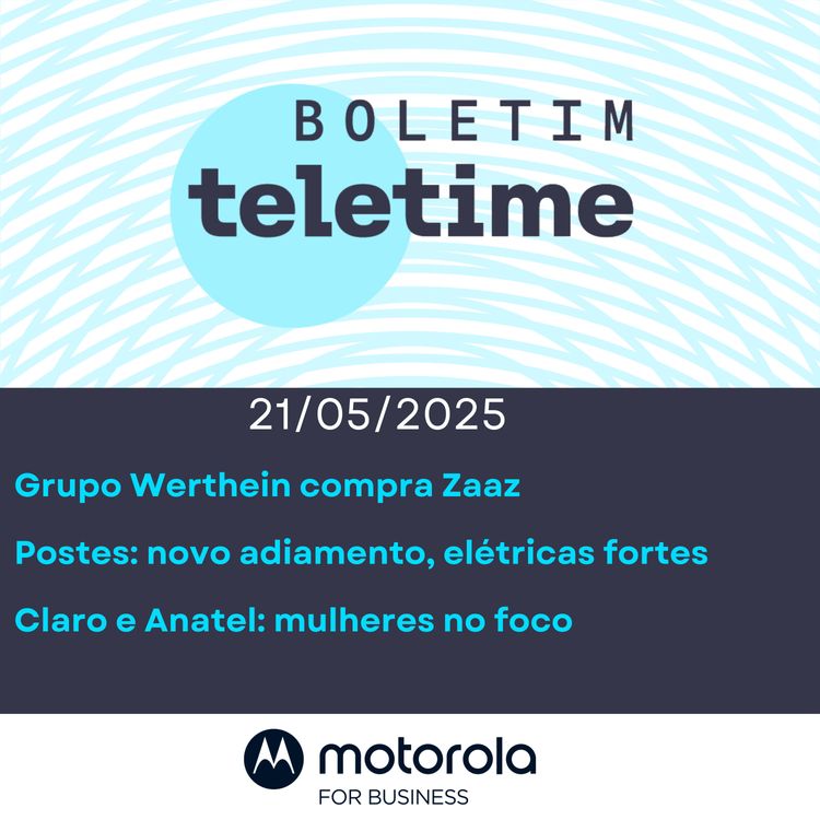 cover art for 21/05/25 | Grupo Werthein compra Zaaz | Postes: adiamento e elétricas fortes | Claro e Anatel: mulheres no foco