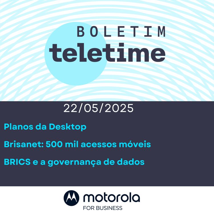 cover art for 22/05/25 | Planos da Desktop | Brisanet: 500 mil acessos móveis | BRICS e a governança de dados