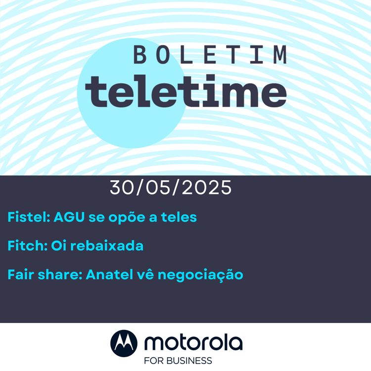 cover art for 30/05/25 | Fistel: AGU se opõe a teles | Fitch: Oi rebaixada | Fair share: Anatel vê negociação