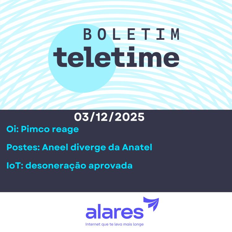 cover art for 03/12/25 | Oi: Pimco reage | Postes: Aneel diverge da Anatel | IoT: desoneração aprovada
