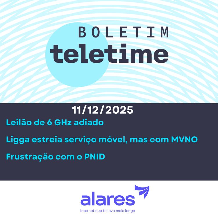 cover art for 11/12/25 | Leilão de 6 GHz adiado | Ligga estreia serviço móvel, mas com MVNO | Frustração com o PNID