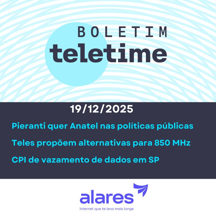 cover art for 19/12/25| Pieranti quer Anatel nas políticas públicas | Teles propõem alternativas para 850 MHz | CPI de vazamento de dados em SP