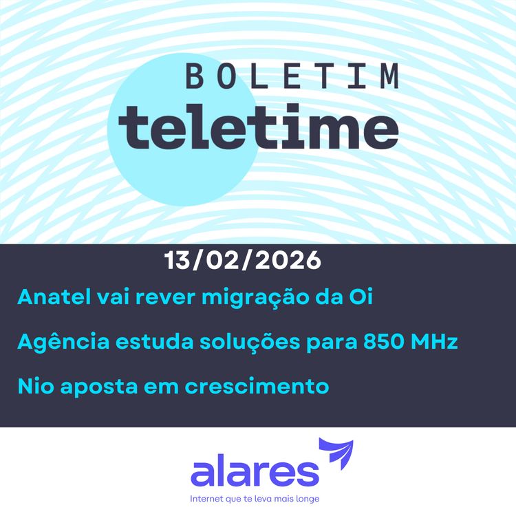 cover art for 13/02/26 | Anatel vai rever migração da Oi | Agência estuda soluções para 850 MHz | Nio aposta em crescimento