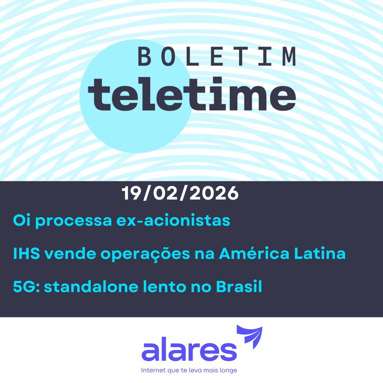 cover art for 19/02/26 | Oi processa ex-acionistas | IHS vende operações na América Latina | 5G: standalone lento no Brasil