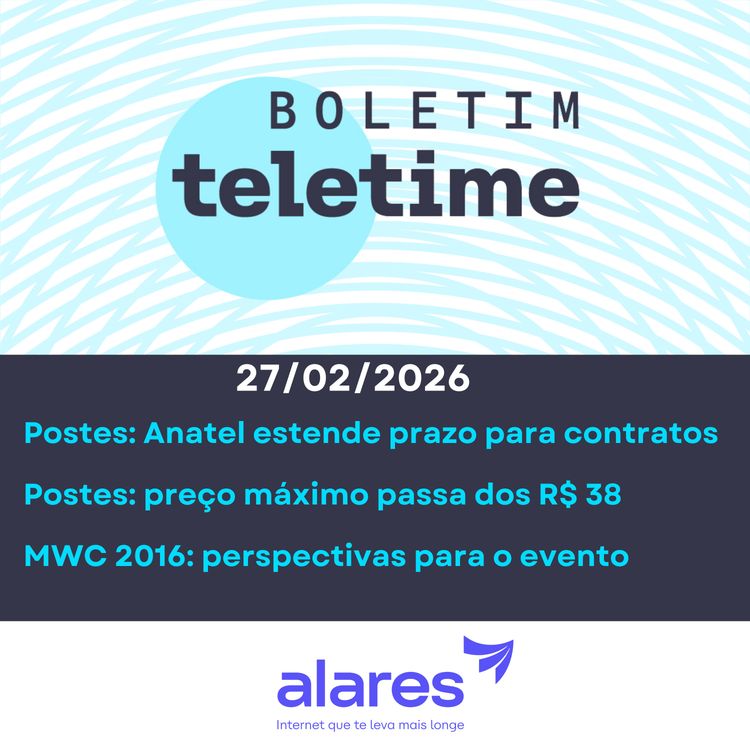 cover art for 27/02/26 | Postes: Anatel estende prazo para contratos  | Postes: preço máximo passa dos R$ 38 | MWC 2016: perspectivas para o evento