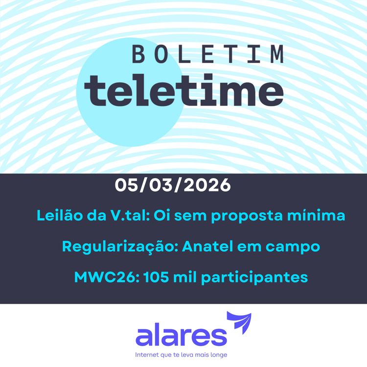 cover art for 06/03/26 | Leilão da V.tal: Oi sem proposta mínima Regularização: Anatel em campo MWC26: 105 mil participantes