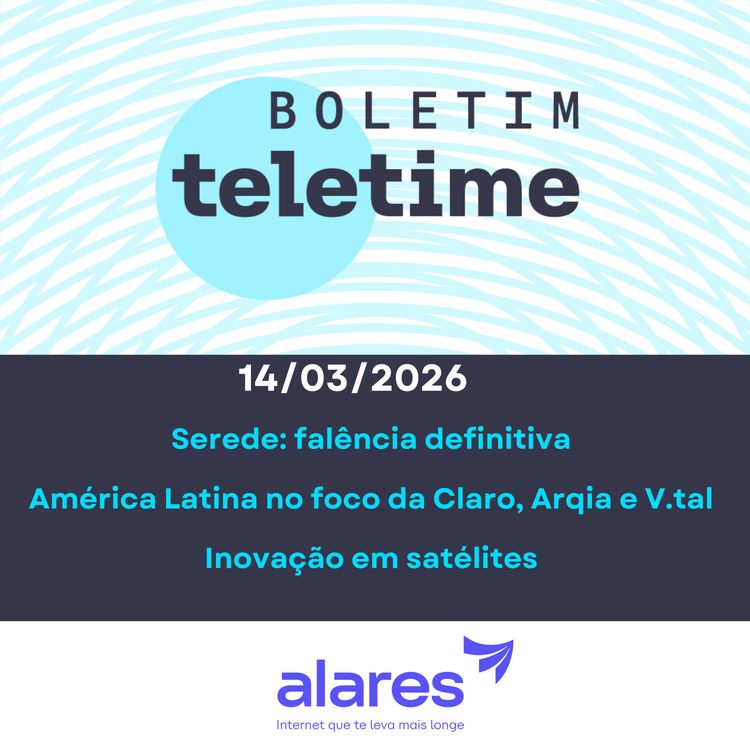cover art for 16/03/26 | Serede: falência definitiva | América Latina no foco da Claro, Arqia e V.tal | Inovação em satélites