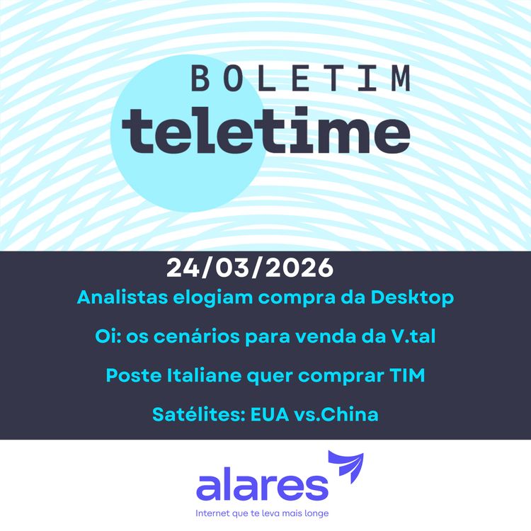 cover art for 24/03/26 | Compra da Desktop elogiada | Oi: os cenários para V.tal | Poste Italiane quer a TIM