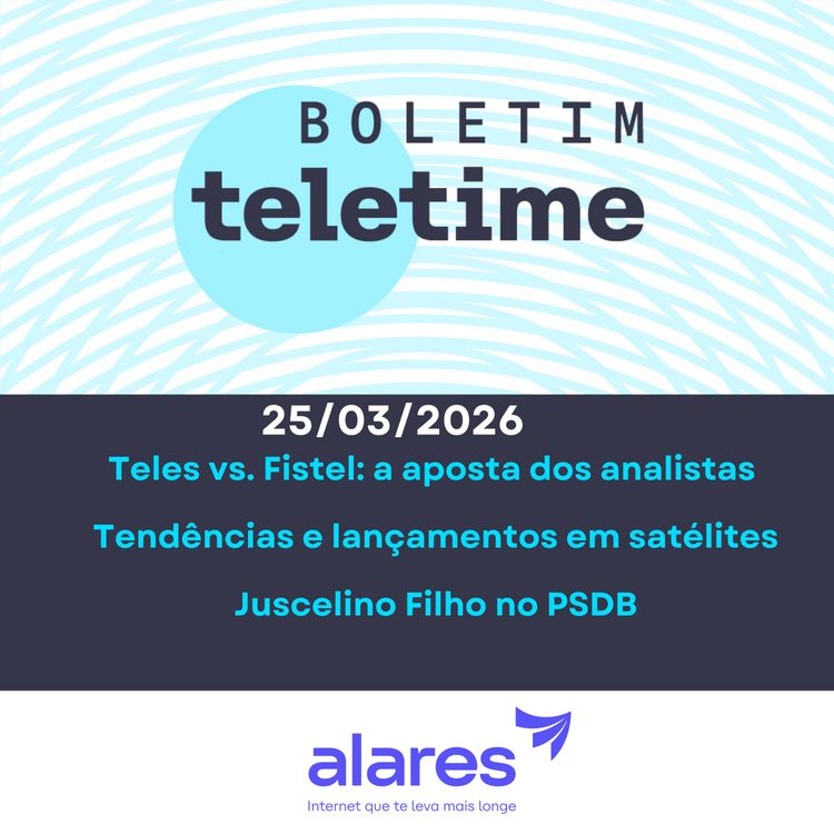 cover art for 25/03/26 | Teles vs. Fistel: a aposta dos analistas | Tendências e lançamentos em satélites | Juscelino Filho no PSDB