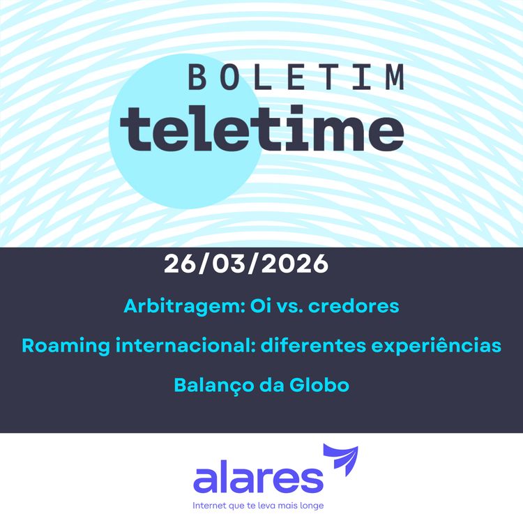 cover art for 26/03/26 | Arbitragem: Oi vs. credores | Roaming internacional: diferentes experiências | Balanço da Globo