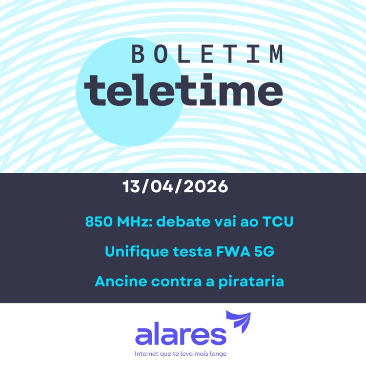 cover art for 13/04/26 | 850 MHz: debate vai ao TCU | Unifique testa FWA 5G | Ancine contra a pirataria