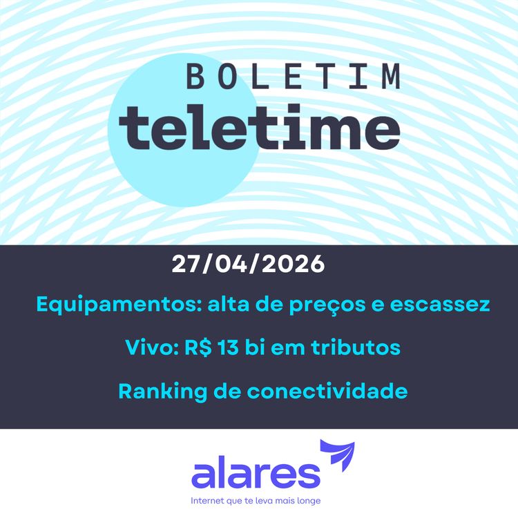 cover art for 27/04/26 | Equipamentos: alta de preços e escassez | Vivo: R$ 13 bi em tributos | Ranking de conectividade