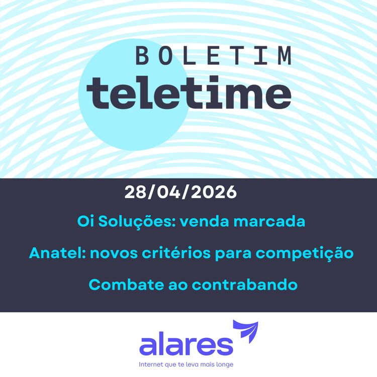 cover art for 28/04/26 | Oi Soluções: venda marcada | Anatel: novos critérios para competição | Combate ao contrabando