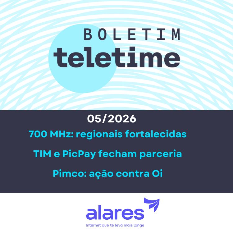 cover art for 05/05/26 | 700 MHz: regionais fortalecidas | TIM e PicPay fecham parceria | Pimco: ação contra Oi
