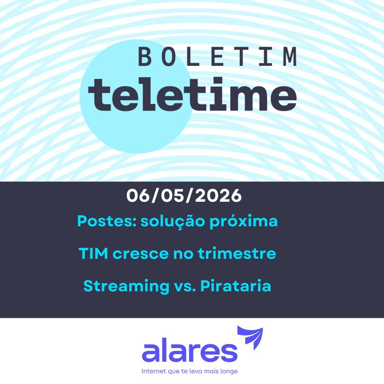 cover art for 06/05/26 | Postes: solução próxima | Abrint de olho na Lei de Ciber | TIM cresce no trimestre | Streaming vs. Pirataria