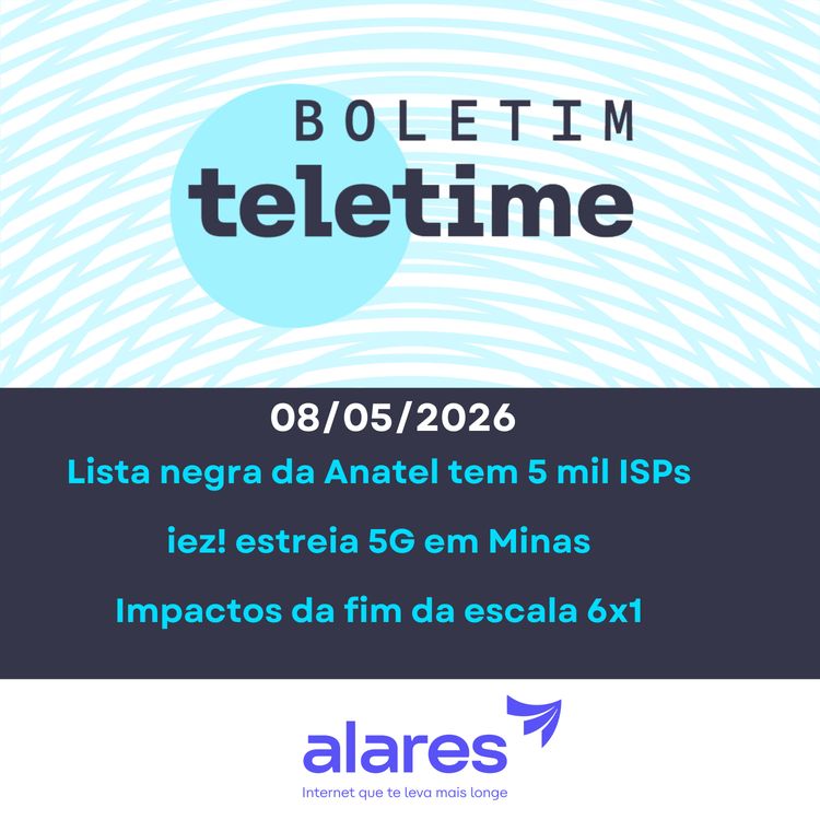 cover art for 08/05/26 | Lista negra da Anatel tem 5 mil ISPs | iez! estreia 5G em Minas | Impactos da fim da escala 6x1