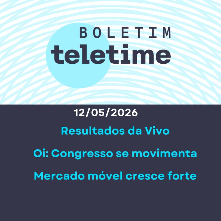 cover art for 12/05/26 | Resultados da Vivo | Oi: Congresso se movimenta | Mercado móvel cresce forte