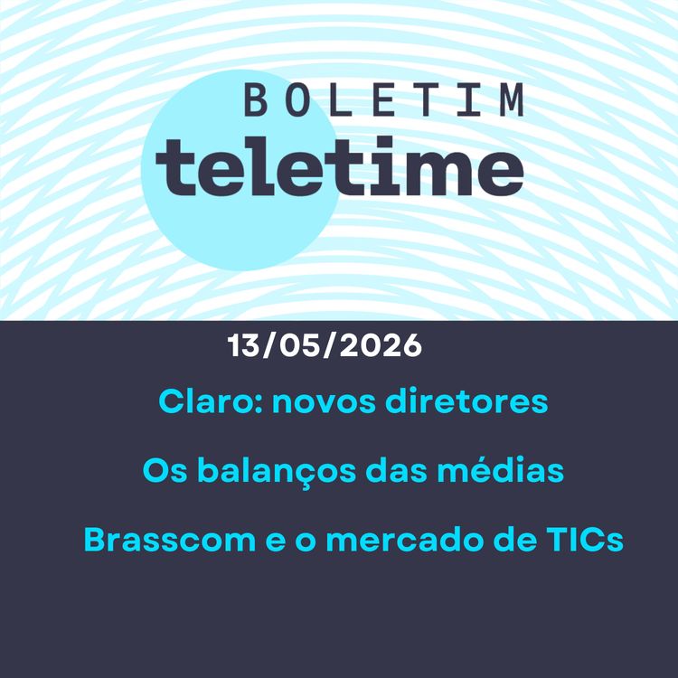 cover art for 13/05/26 | Claro: novos diretores  | Os balanços das médias | Brasscom e o mercado de TICs
