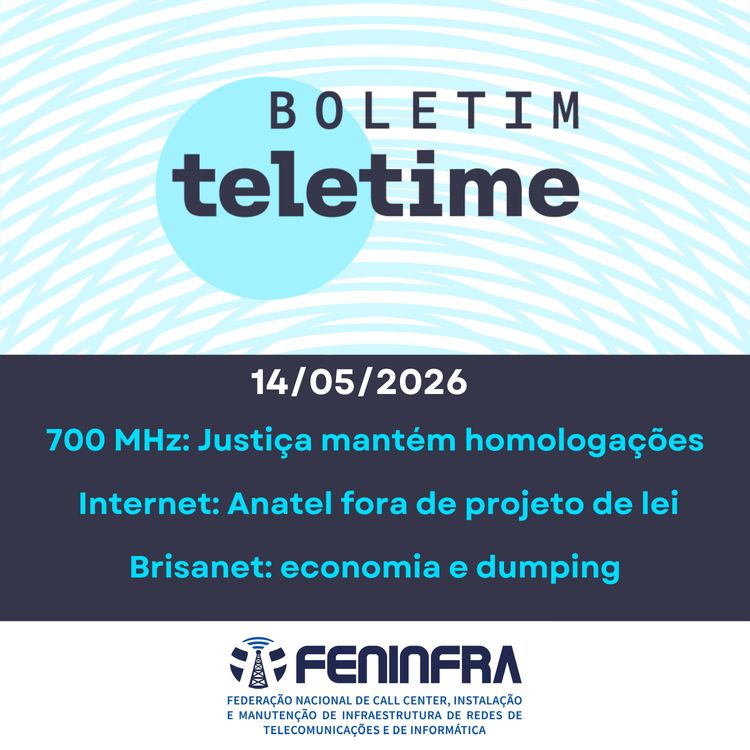 cover art for 14/05/26 | 700 MHz: Justiça mantém homologações | Internet: Anatel fora de projeto de lei | Brisanet: economia e dumping