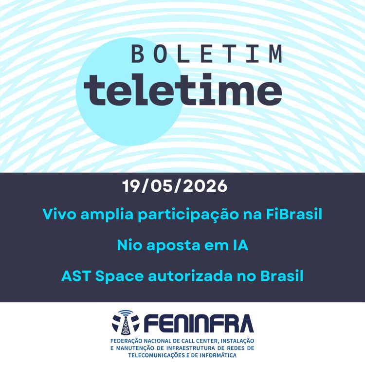 cover art for 19/05/26 | Vivo amplia participação na FiBrasil | Nio aposta em IA | AST Space autorizada no Brasil