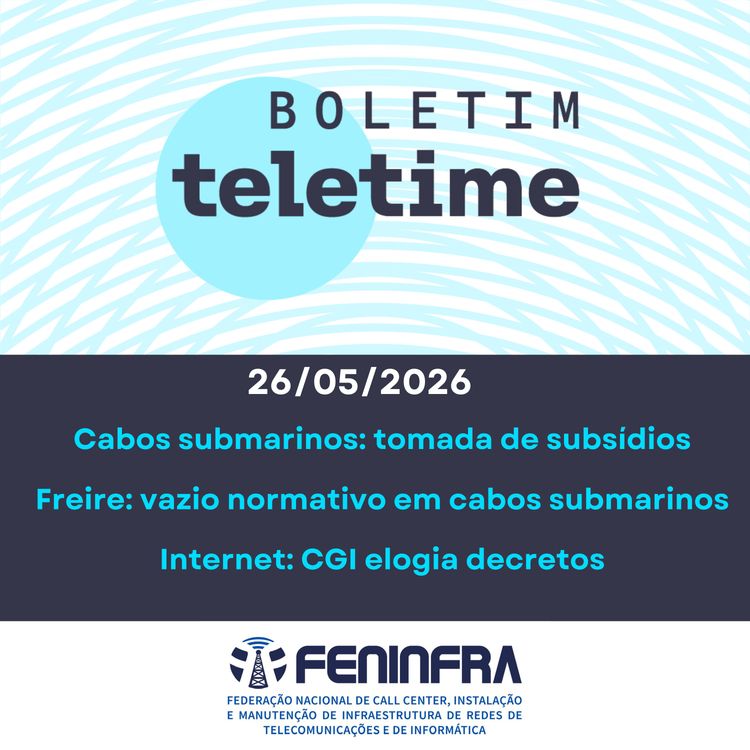 cover art for 26/05/26 | Cabos submarinos: tomada de subsídios | Freire: vazio normativo em cabos submarinos | Internet: CGI elogia decretos