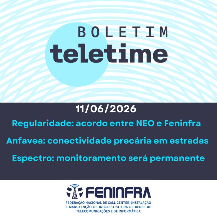 cover art for 11/06/26 | Regularidade: acordo entre NEO e Feninfra  | Anfavea: conectividade precária em estradas  | Espectro: monitoramento será permanente