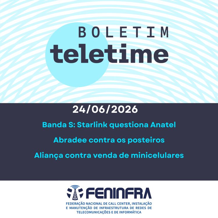 cover art for 24/06/26 | Banda S: Starlink questiona Anatel | Abradee contra os posteiros | Aliança contra venda de minicelulares