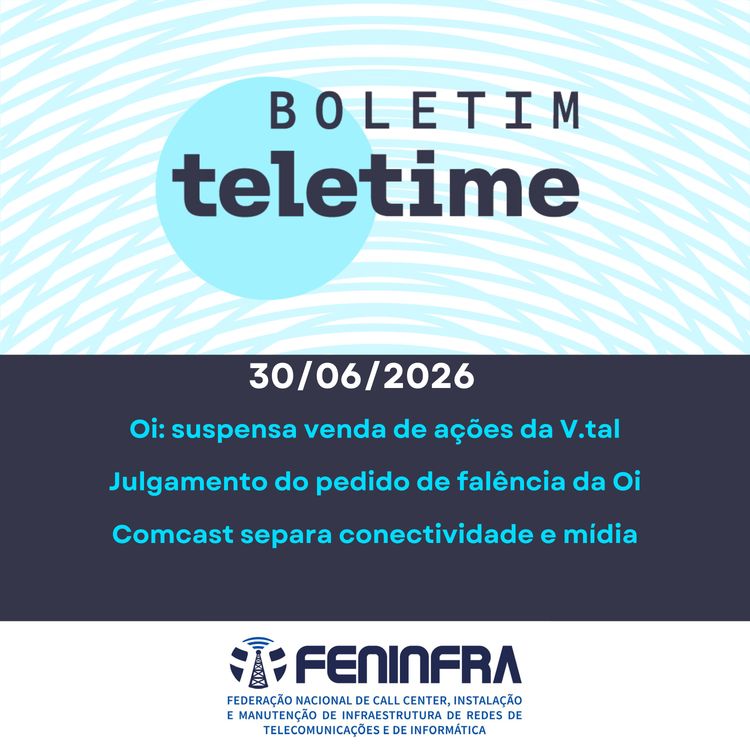cover art for 30/06/26 | Oi: suspensa venda de ações da V.tal | Julgamento do pedido de falência da Oi | Comcast separa conectividade e mídia
