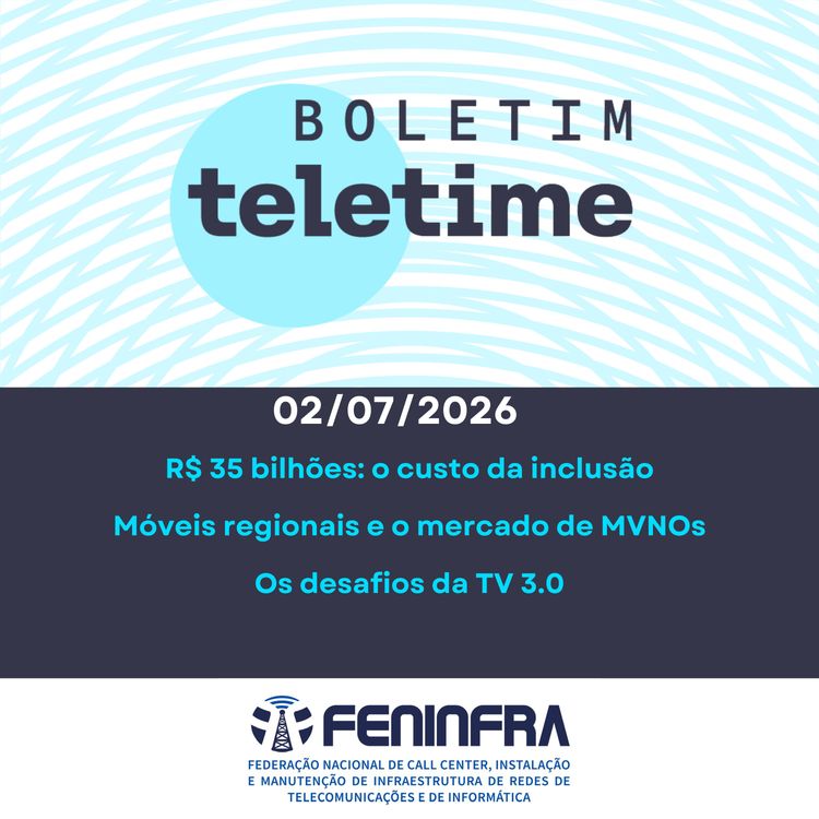 cover art for 02/07/26 | R$ 35 bilhões: o custo da inclusão | Móveis regionais e o mercado de MVNOs | Os desafios da TV 3.0
